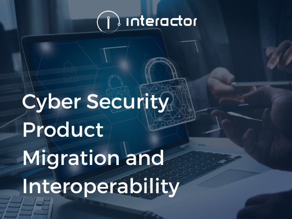 Cyber Security Product Migration and Interoperability